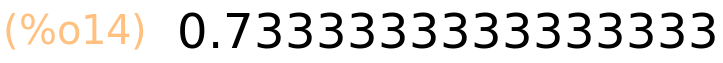 (%o14)	0.7333333333333333