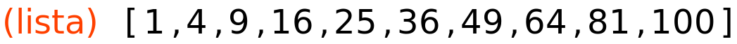 (lista)	[1,4,9,16,25,36,49,64,81,100]