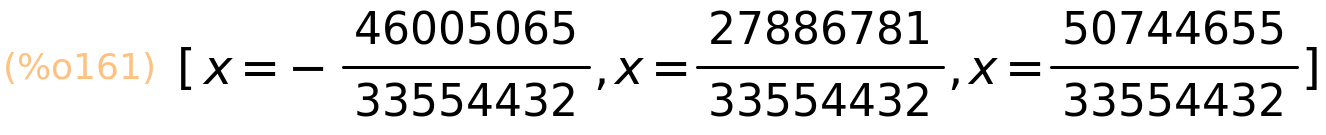 (%o161)	[x=-46005065/33554432,x=27886781/33554432,x=50744655/33554432]