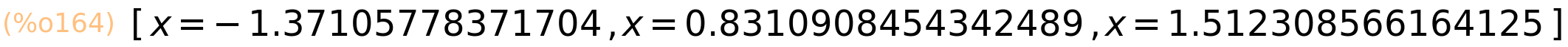 (%o164)	[x=-1.37105778371704,x=0.8310908454342489,x=1.512308566164125]