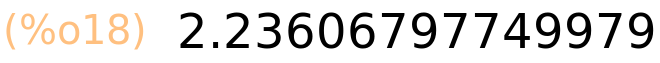 (%o18)	2.23606797749979