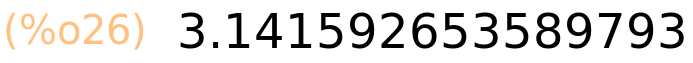 (%o26)	3.141592653589793