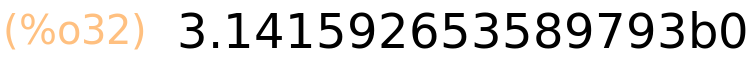 (%o32)	3.141592653589793b0