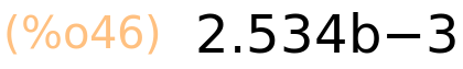 (%o46)	2.534b-3