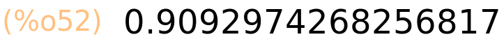 (%o52)	0.9092974268256817