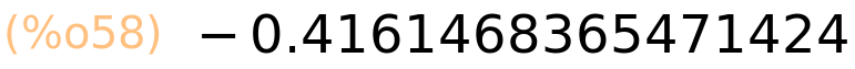 (%o58)	-0.4161468365471424