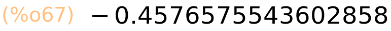 (%o67)	-0.4576575543602858