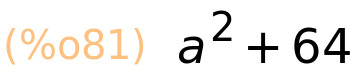 (%o81)	a^2+64