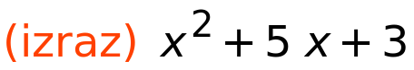 (izraz)	x^2+5*x+3