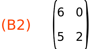 (B2)	matrix(<BR>
		[6,	0],<BR>
		[5,	2]<BR>
	)