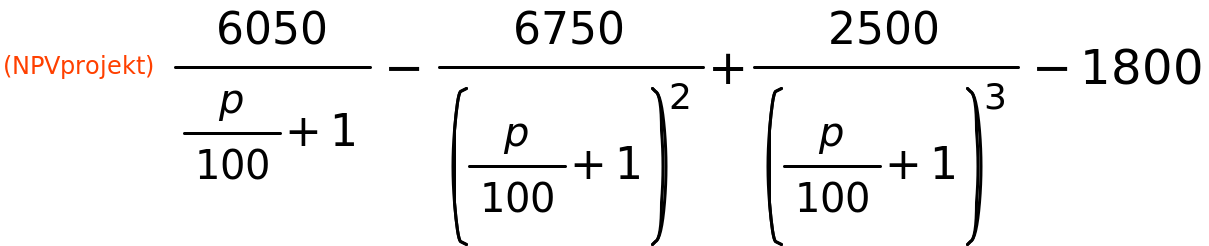 (NPVprojekt)	6050/(p/100+1)-6750/(p/100+1)^2+2500/(p/100+1)^3-1800