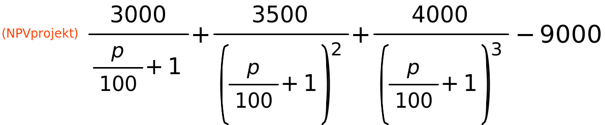 (NPVprojekt)	3000/(p/100+1)+3500/(p/100+1)^2+4000/(p/100+1)^3-9000