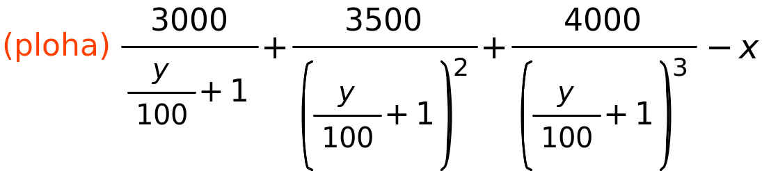 (ploha)	3000/(y/100+1)+3500/(y/100+1)^2+4000/(y/100+1)^3-x