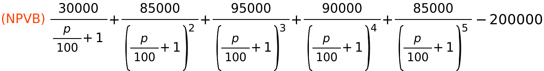 (NPVB)	30000/(p/100+1)+85000/(p/100+1)^2+95000/(p/100+1)^3+90000/(p/100+1)^4+85000/(p/100+1)^5-200000