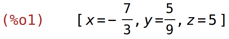 (%o1)	[x=-7/3,y=5/9,z=5]