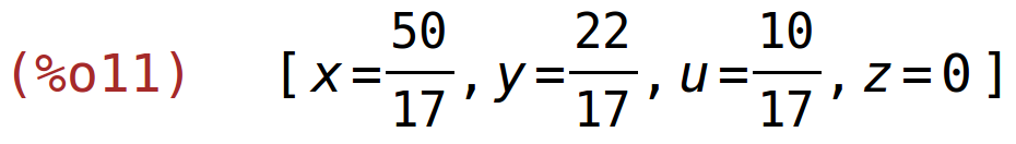 (%o11)	[x=50/17,y=22/17,u=10/17,z=0]