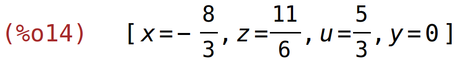 (%o14)	[x=-8/3,z=11/6,u=5/3,y=0]