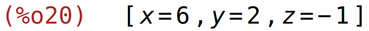 (%o20)	[x=6,y=2,z=-1]