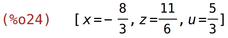 (%o24)	[x=-8/3,z=11/6,u=5/3]