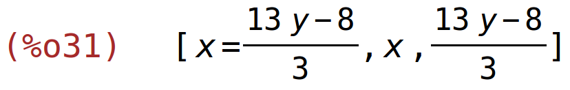 (%o31)	[x=(13*y-8)/3,x,(13*y-8)/3]