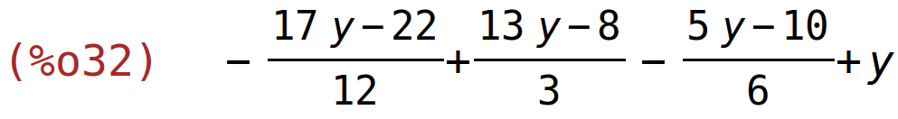 (%o32)	-(17*y-22)/12+(13*y-8)/3-(5*y-10)/6+y