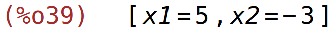 (%o39)	[x1=5,x2=-3]