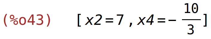 (%o43)	[x2=7,x4=-10/3]