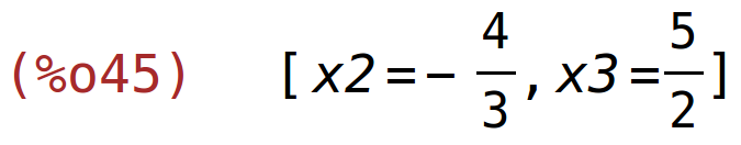 (%o45)	[x2=-4/3,x3=5/2]