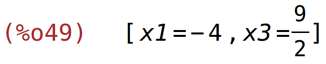 (%o49)	[x1=-4,x3=9/2]