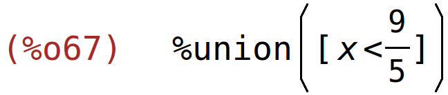 (%o67)	%union([x<9/5])