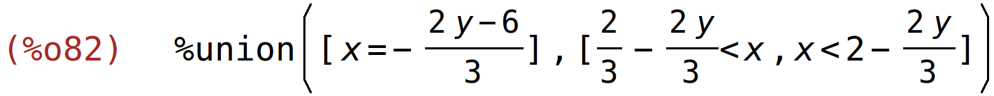 (%o82)	%union([x=-(2*y-6)/3],[2/3-(2*y)/3<x,x<2-(2*y)/3])