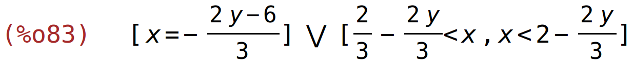 (%o83)	[x=-(2*y-6)/3] or [2/3-(2*y)/3<x,x<2-(2*y)/3]